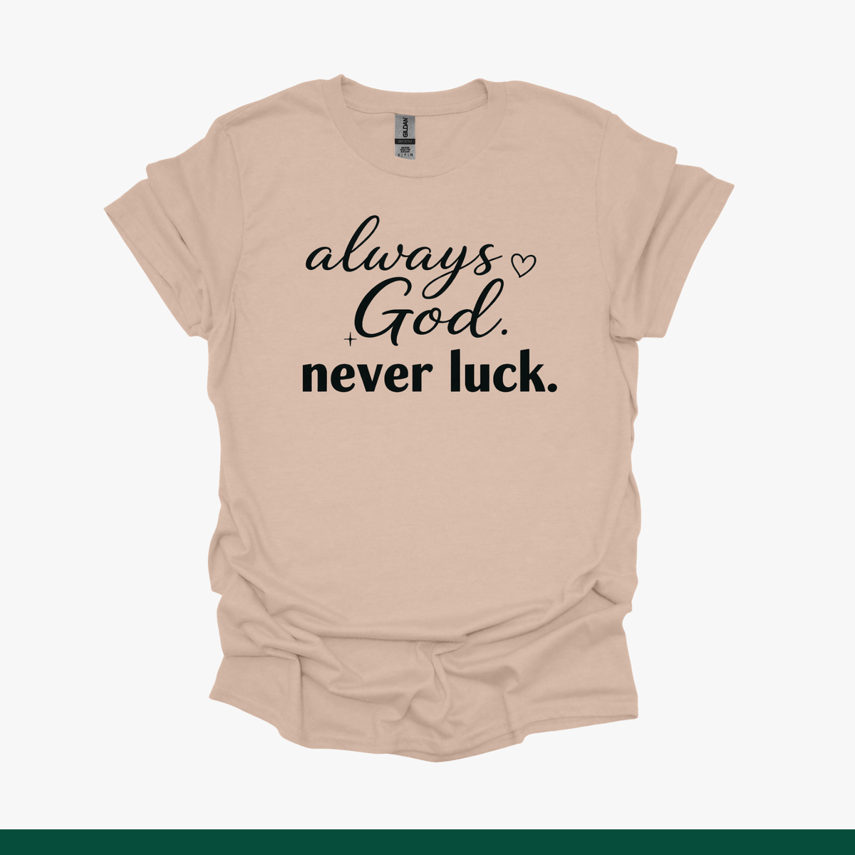 Always God, Never Luck Faith Tee