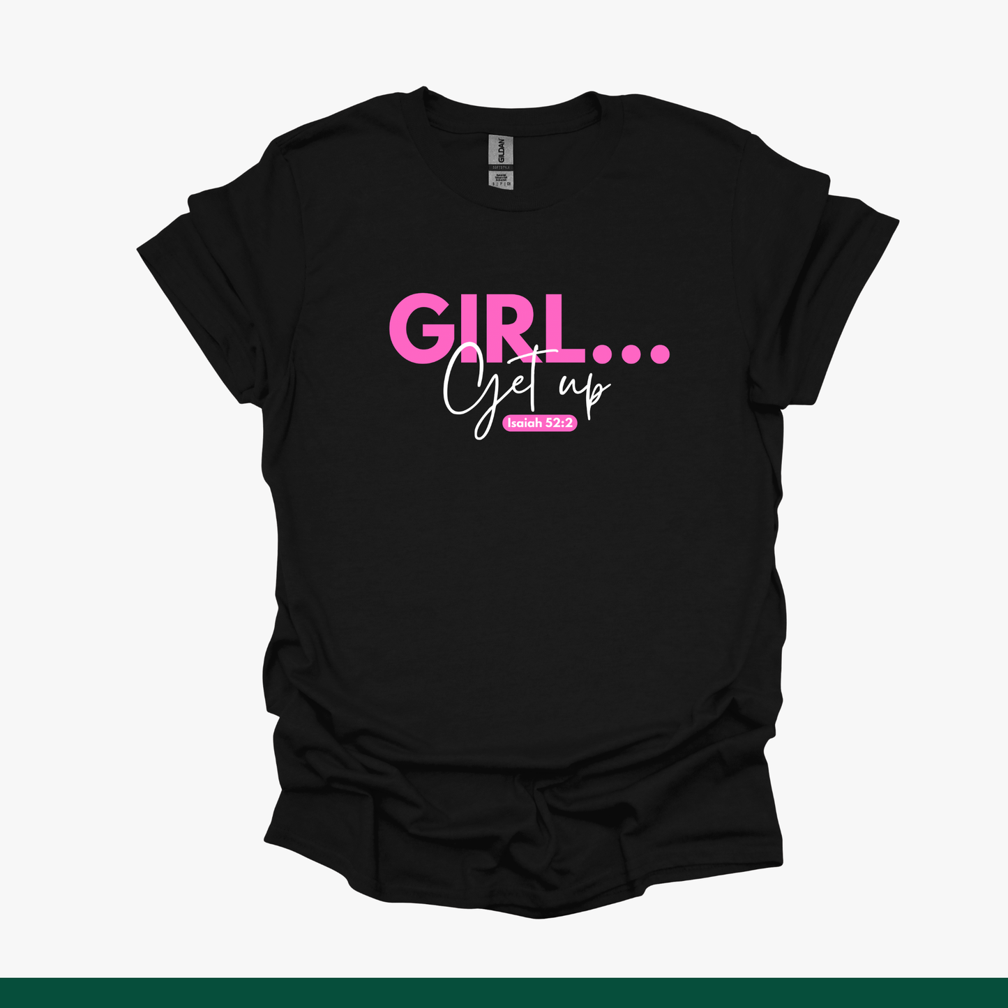 Girl… Get Up Tee (Isaiah 52:2)
