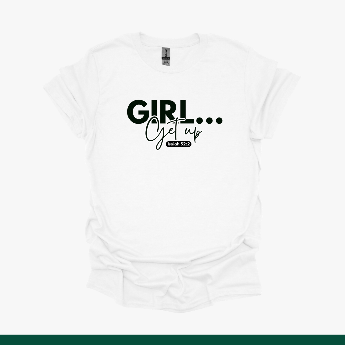 Girl… Get Up Tee (Isaiah 52:2)