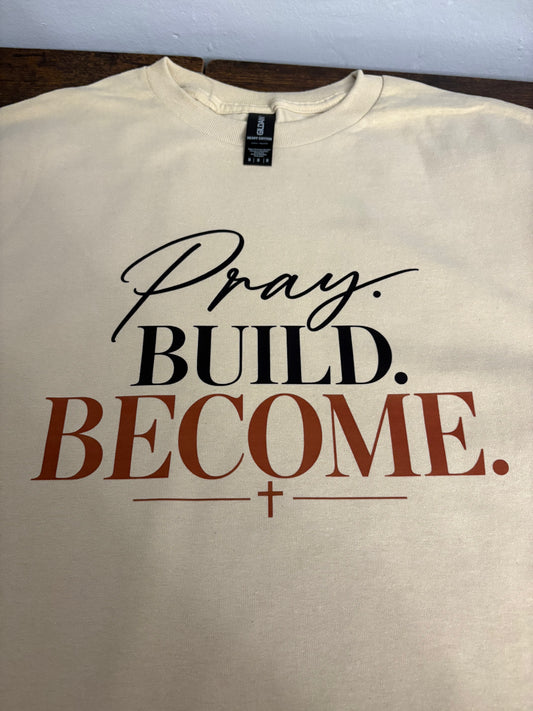 Pray. Build. Become. Faith Tee