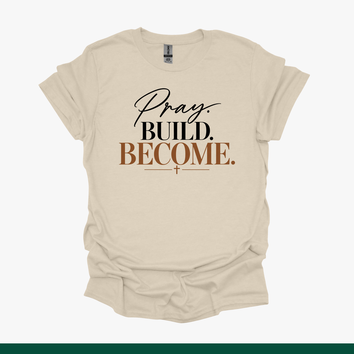 Pray. Build. Become. Faith Tee