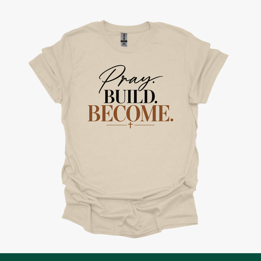Pray. Build. Become. Faith Tee