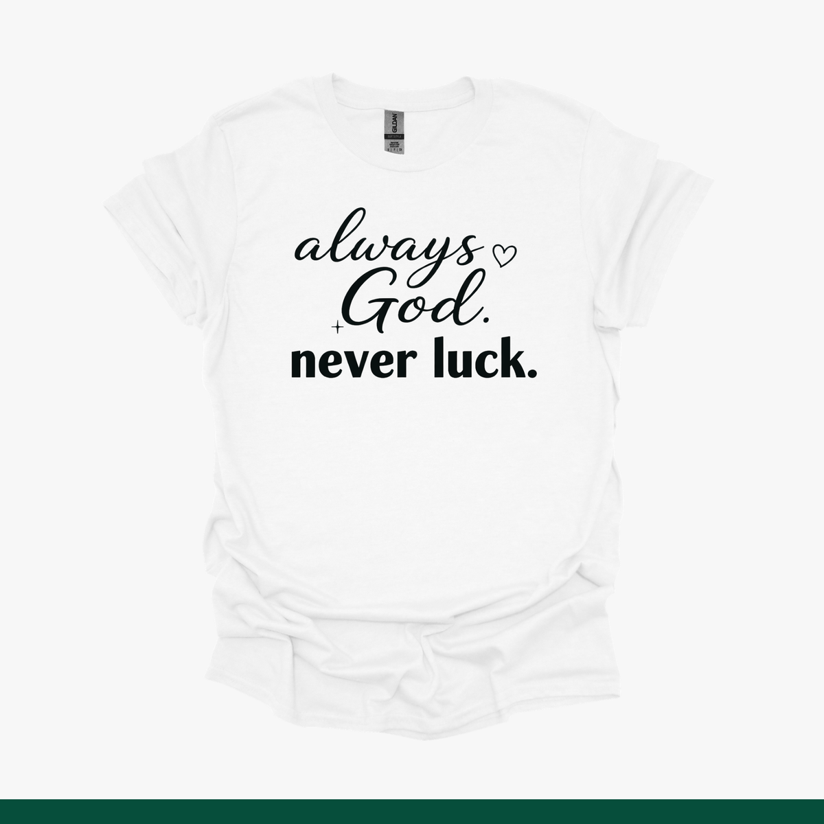Always God, Never Luck Faith Tee