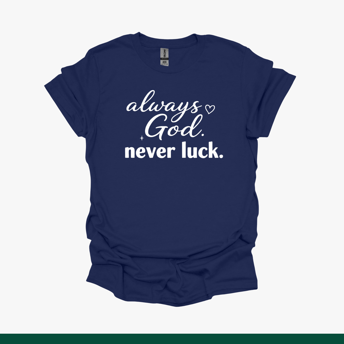 Always God, Never Luck Faith Tee