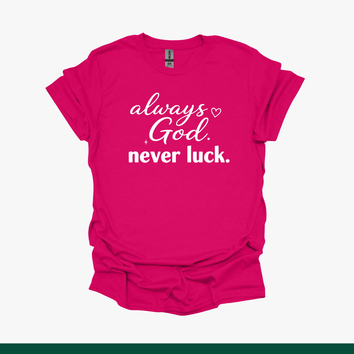 Always God, Never Luck Faith Tee