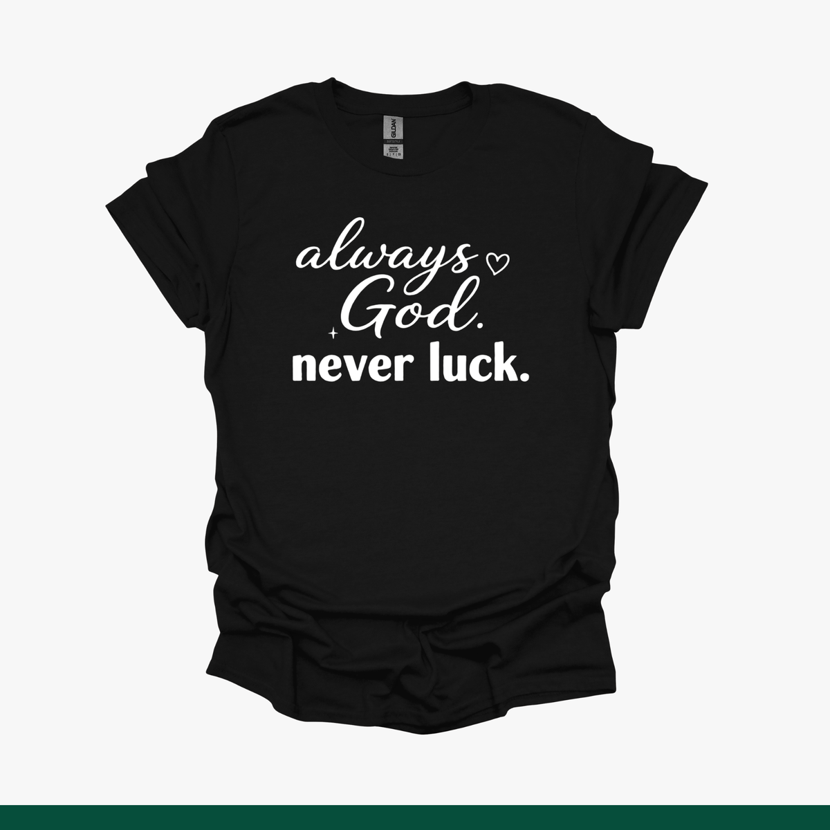 Always God, Never Luck Faith Tee