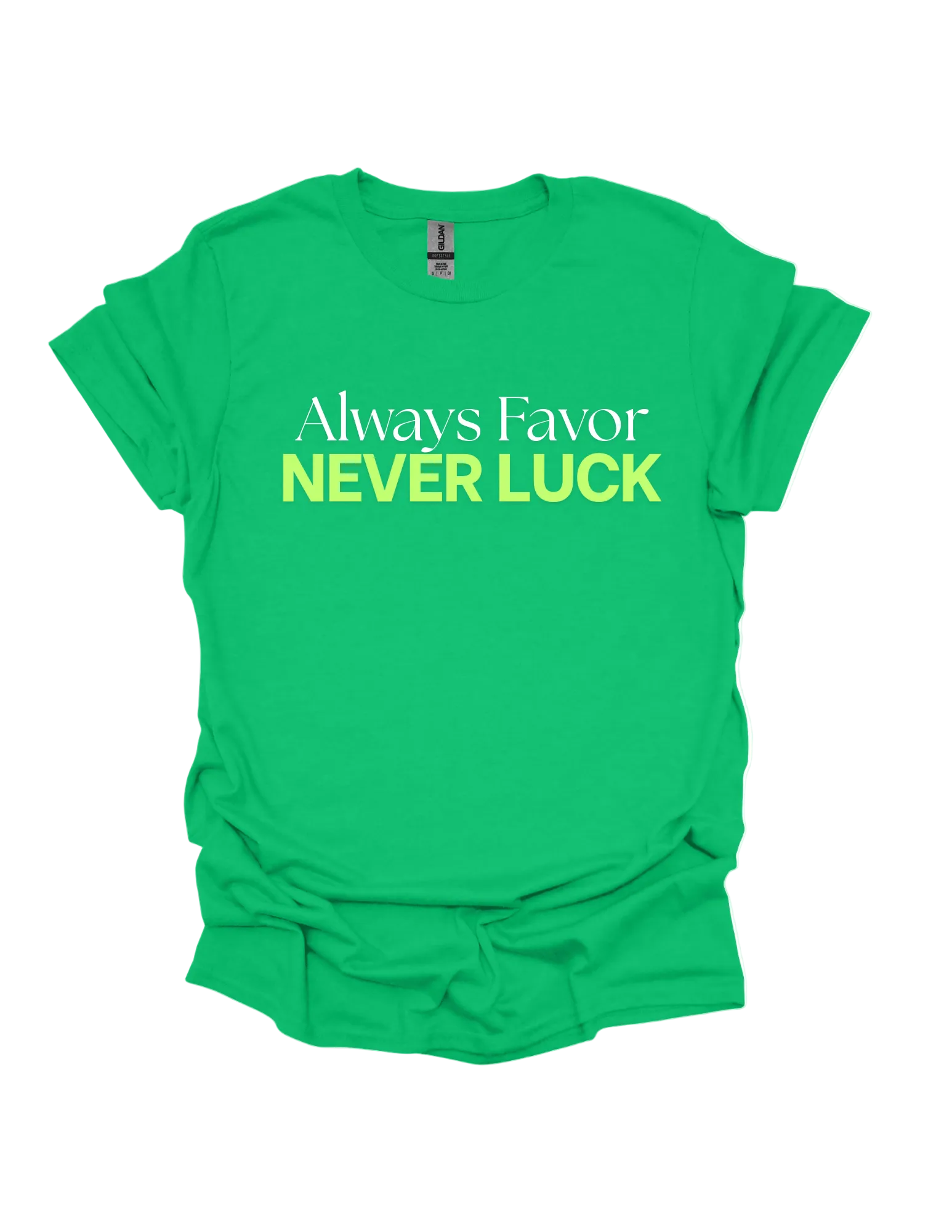 Green t-shirt with text 'Always Favor NEVER LUCK' on a white background